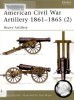 American Civil War Artillery 1861-1865 (2): Heavy Artillery (New Vanguard 40)