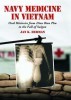 Navy Medicine in Vietnam: Oral Histories from Dien Bien Phu to the Fall of Saigon title=