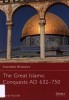 The Great Islamic Conquests AD 632-750 (Essential Histories 71) title=