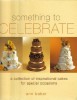 Something to Celebrate: A collection of inpsirational cakes for special occasions title=