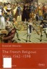 The French Religious Wars 1562-1598 (Essential Histories 47) title=