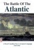 The Battle of the Atlantic: The Royal Canadian Navy's Greatest Campaign, 1939-1945 title=
