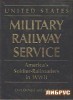 United States Military Railway Service: America's Soldier-Railroaders in WWII title=
