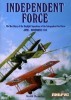 Independent Force: The War Diary of the Daylight Bomber Squadrons of the Independent Air Force, 6 June to 11 November 1918 title=