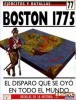 Ejercitos y Batallas 77. Batallas de la Historia 38: Boston 1775. El disparo que se oyó en todo el mundo
