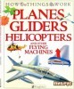 Planes, Gliders, Helicopters, and Other Flying Machines (How Things Work) title=