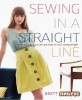 Sewing in a Straight Line: Quick and Crafty Projects You Can Make by Simply Sewing Straight