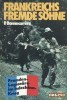 Frankreichs fremde Söhne. Fremdenlegionäre im Indochinakrieg