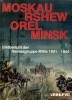 Moskau, Rshew, Orel, Minsk. Bildbericht der Heeresgruppe Mitte 1941-1944