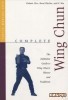 Complete Wing Chun: The Definitive Guide to Wing Chun's History and Traditions title=