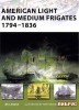 American Light and Medium Frigates 1794-1836 (New Vanguard 147)